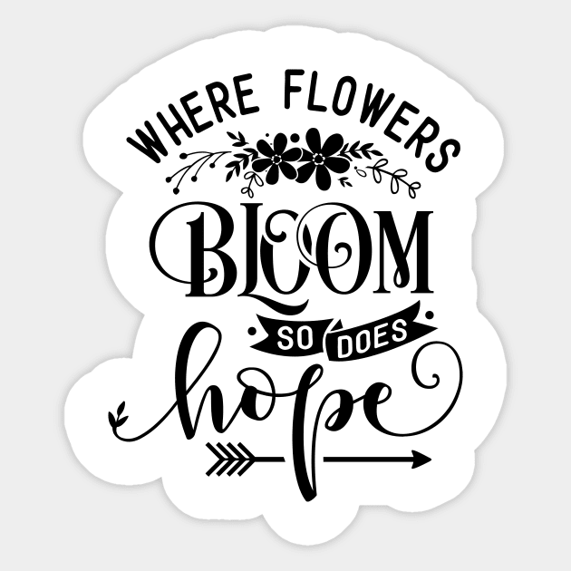 Where Flowers Bloom So Does Hope - Inspiring Garden - Gardening Goddess - Positivity Quote Sticker by Picos